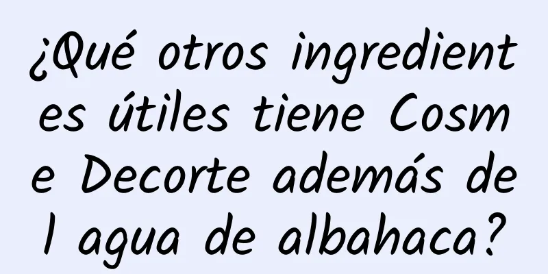 ¿Qué otros ingredientes útiles tiene Cosme Decorte además del agua de albahaca?