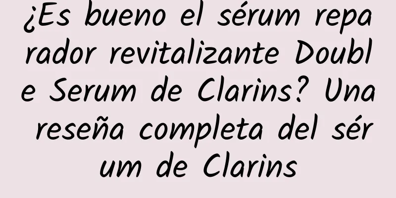 ¿Es bueno el sérum reparador revitalizante Double Serum de Clarins? Una reseña completa del sérum de Clarins