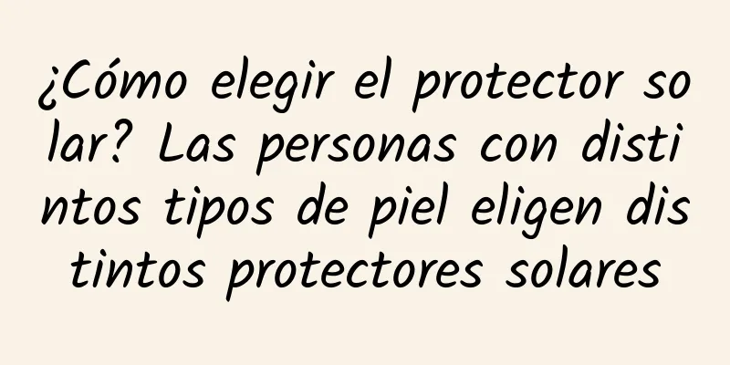 ¿Cómo elegir el protector solar? Las personas con distintos tipos de piel eligen distintos protectores solares