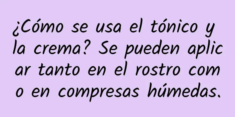 ¿Cómo se usa el tónico y la crema? Se pueden aplicar tanto en el rostro como en compresas húmedas.