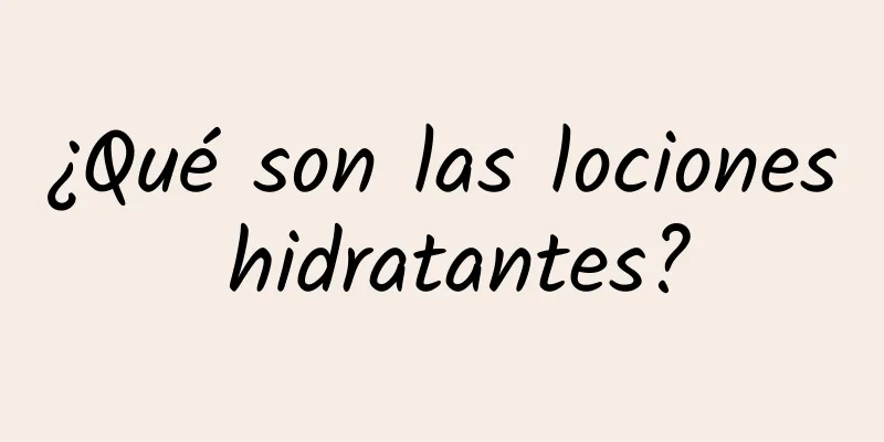 ¿Qué son las lociones hidratantes?