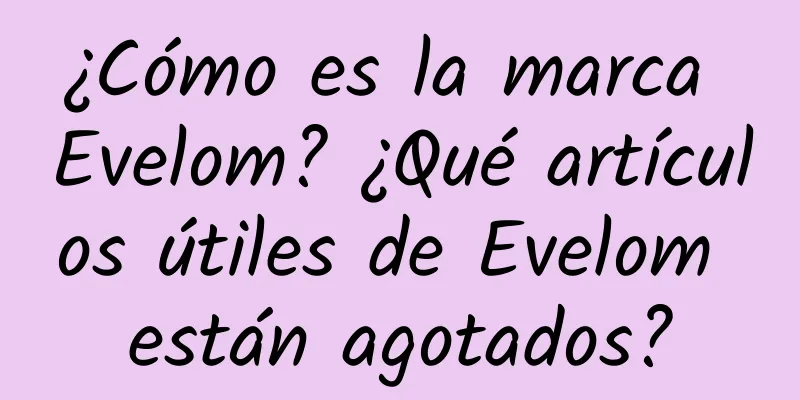 ¿Cómo es la marca Evelom? ¿Qué artículos útiles de Evelom están agotados?