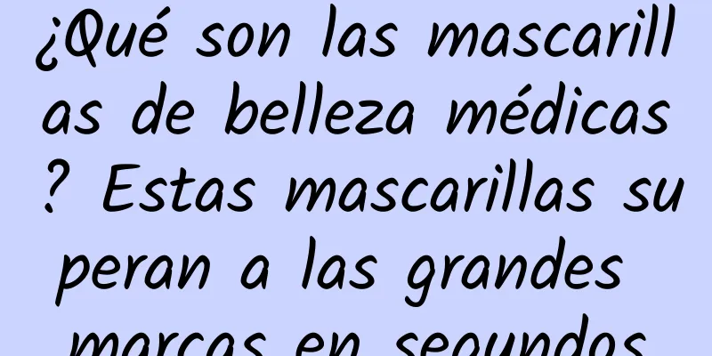 ¿Qué son las mascarillas de belleza médicas? Estas mascarillas superan a las grandes marcas en segundos