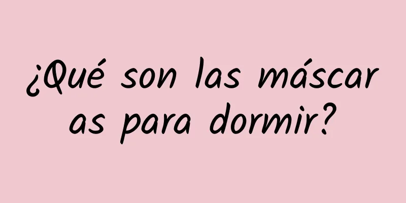 ¿Qué son las máscaras para dormir?