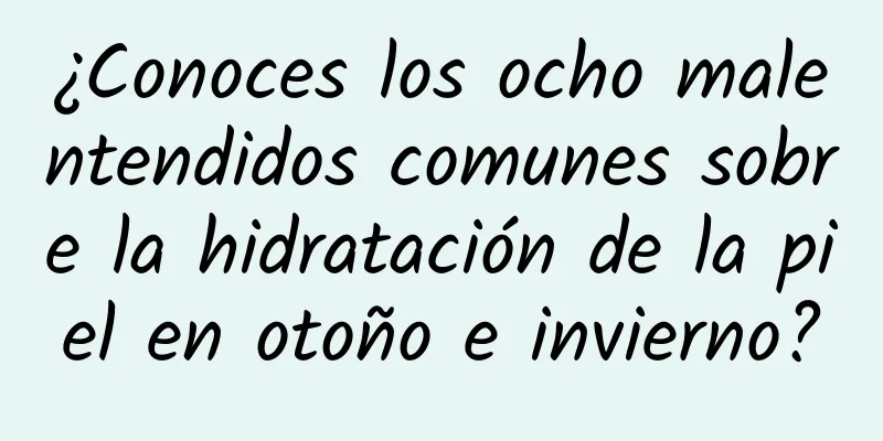 ¿Conoces los ocho malentendidos comunes sobre la hidratación de la piel en otoño e invierno?