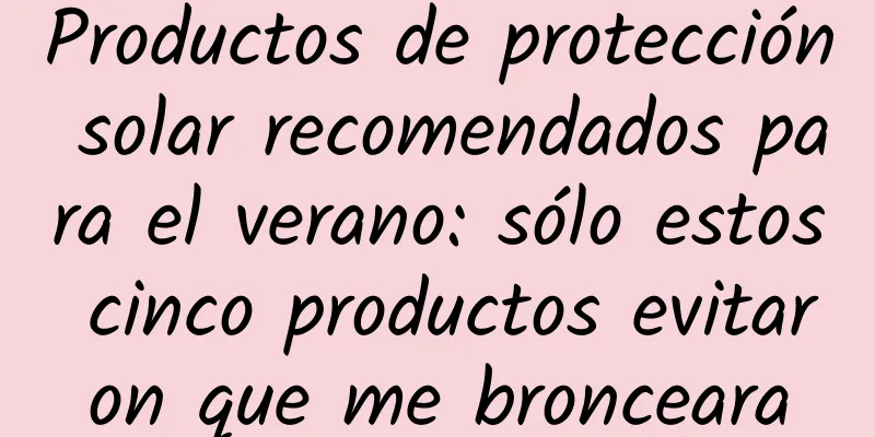 Productos de protección solar recomendados para el verano: sólo estos cinco productos evitaron que me bronceara