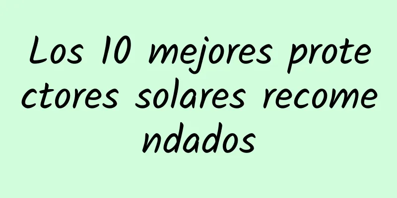 Los 10 mejores protectores solares recomendados