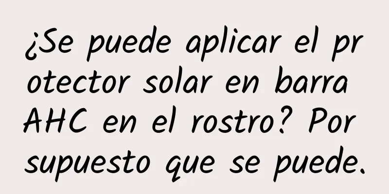 ¿Se puede aplicar el protector solar en barra AHC en el rostro? Por supuesto que se puede.