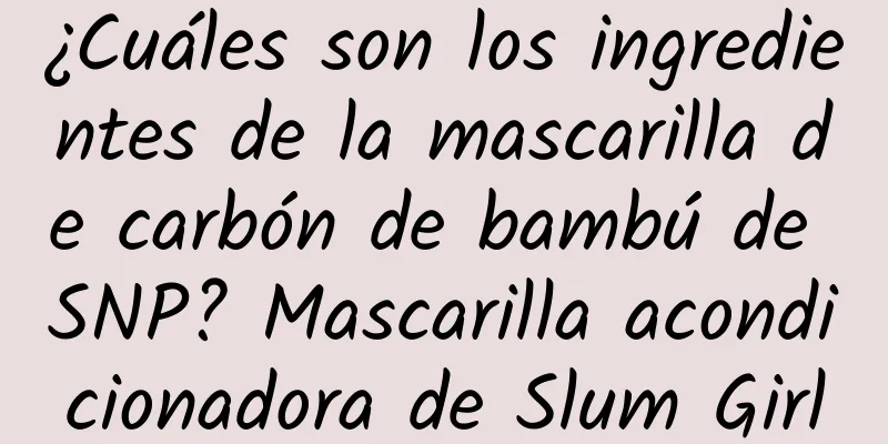 ¿Cuáles son los ingredientes de la mascarilla de carbón de bambú de SNP? Mascarilla acondicionadora de Slum Girl