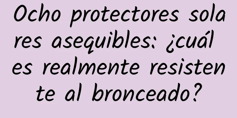 Ocho protectores solares asequibles: ¿cuál es realmente resistente al bronceado?