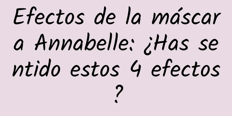 Efectos de la máscara Annabelle: ¿Has sentido estos 4 efectos?