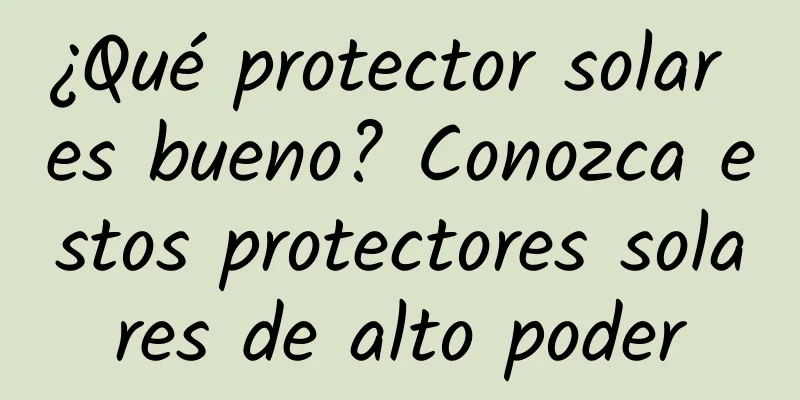 ¿Qué protector solar es bueno? Conozca estos protectores solares de alto poder