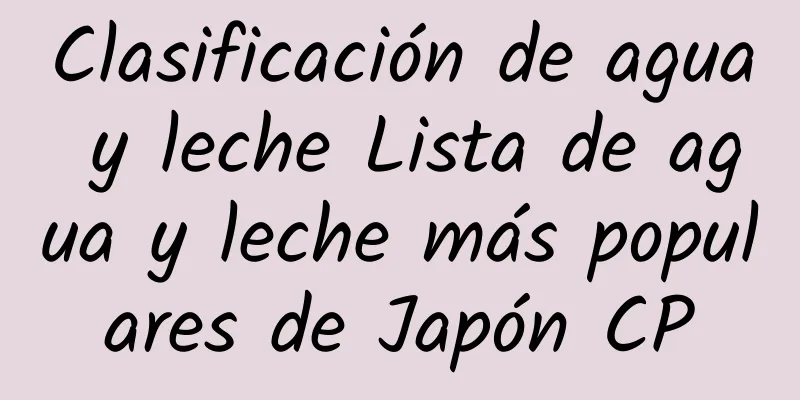 Clasificación de agua y leche Lista de agua y leche más populares de Japón CP