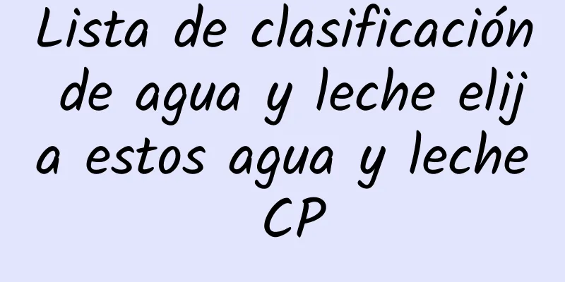 Lista de clasificación de agua y leche elija estos agua y leche CP