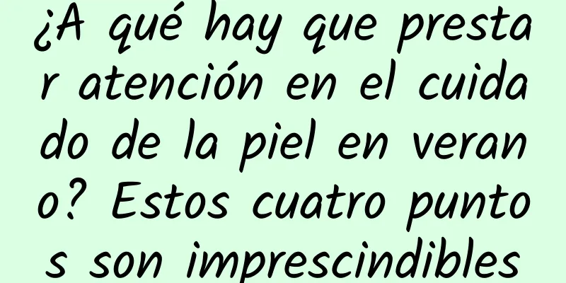 ¿A qué hay que prestar atención en el cuidado de la piel en verano? Estos cuatro puntos son imprescindibles