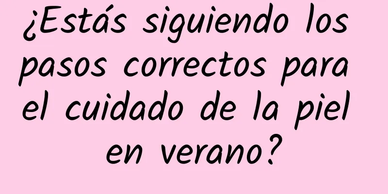 ¿Estás siguiendo los pasos correctos para el cuidado de la piel en verano?