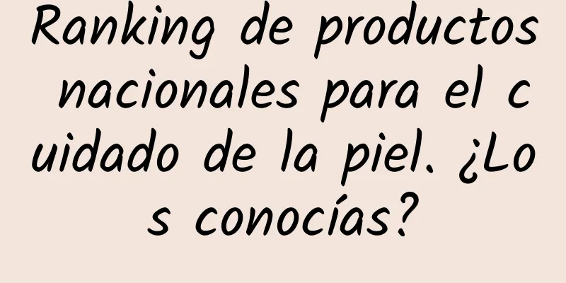 Ranking de productos nacionales para el cuidado de la piel. ¿Los conocías?