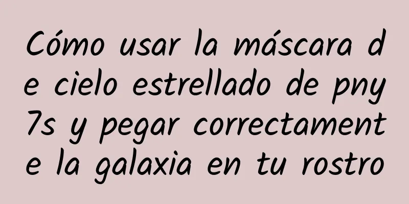 Cómo usar la máscara de cielo estrellado de pny7s y pegar correctamente la galaxia en tu rostro