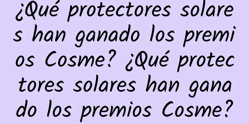 ¿Qué protectores solares han ganado los premios Cosme? ¿Qué protectores solares han ganado los premios Cosme?