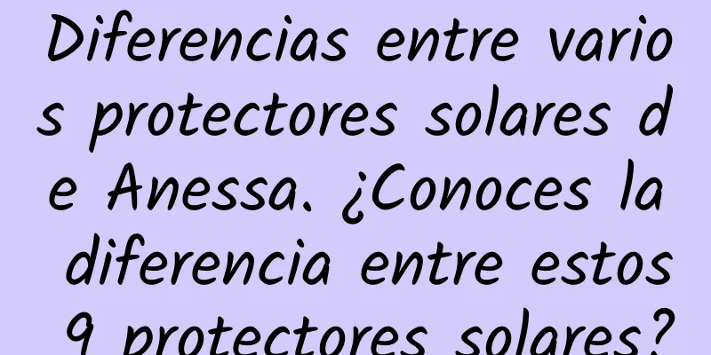 Diferencias entre varios protectores solares de Anessa. ¿Conoces la diferencia entre estos 9 protectores solares?