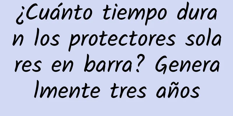 ¿Cuánto tiempo duran los protectores solares en barra? Generalmente tres años