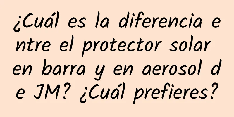 ¿Cuál es la diferencia entre el protector solar en barra y en aerosol de JM? ¿Cuál prefieres?