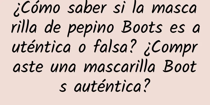 ¿Cómo saber si la mascarilla de pepino Boots es auténtica o falsa? ¿Compraste una mascarilla Boots auténtica?