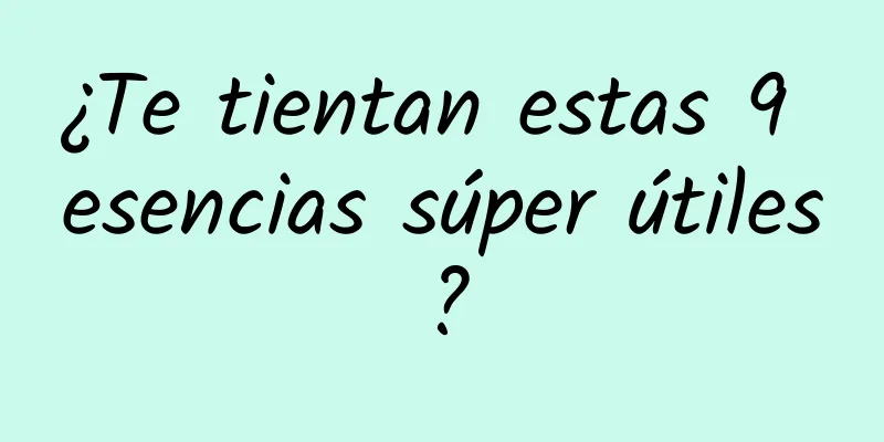 ¿Te tientan estas 9 esencias súper útiles?