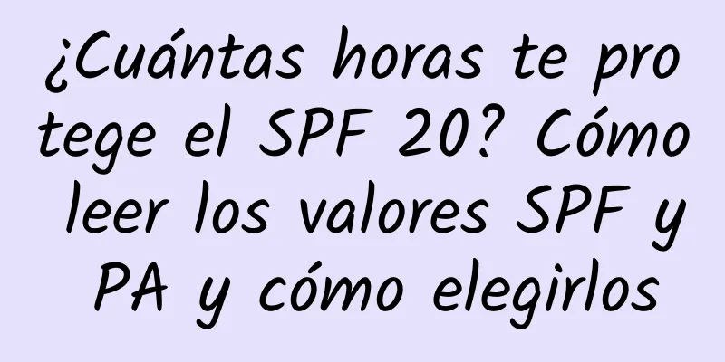 ¿Cuántas horas te protege el SPF 20? Cómo leer los valores SPF y PA y cómo elegirlos