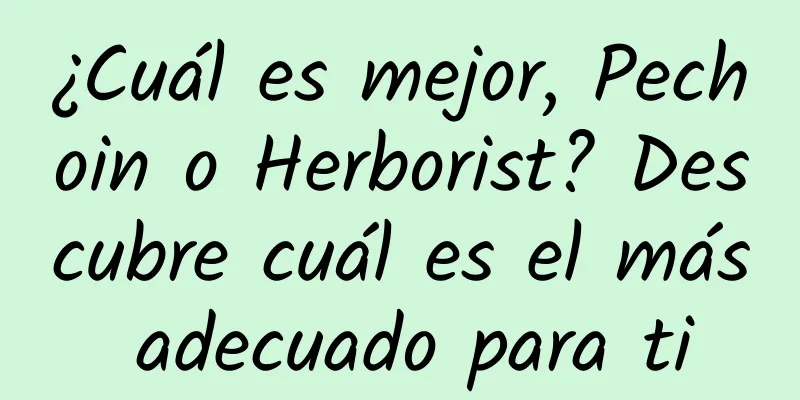 ¿Cuál es mejor, Pechoin o Herborist? Descubre cuál es el más adecuado para ti