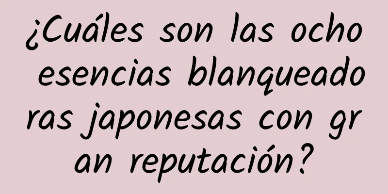 ¿Cuáles son las ocho esencias blanqueadoras japonesas con gran reputación?