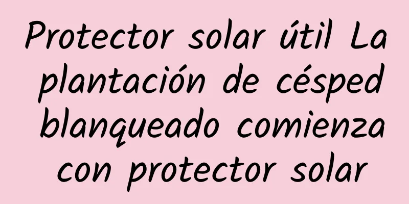 Protector solar útil La plantación de césped blanqueado comienza con protector solar