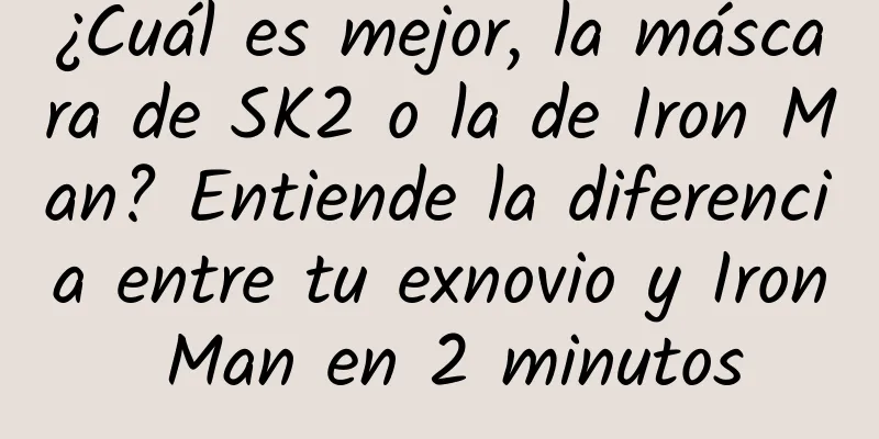 ¿Cuál es mejor, la máscara de SK2 o la de Iron Man? Entiende la diferencia entre tu exnovio y Iron Man en 2 minutos