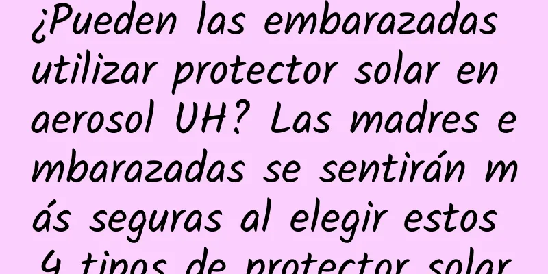 ¿Pueden las embarazadas utilizar protector solar en aerosol UH? Las madres embarazadas se sentirán más seguras al elegir estos 4 tipos de protector solar