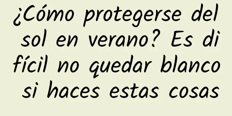 ¿Cómo protegerse del sol en verano? Es difícil no quedar blanco si haces estas cosas