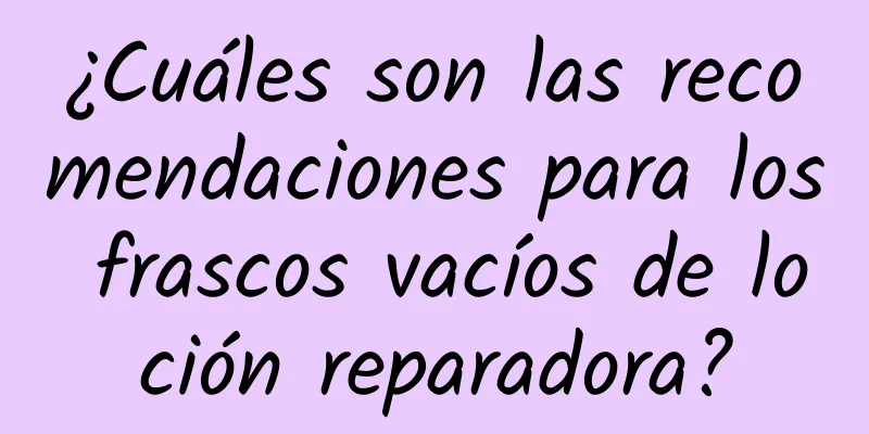 ¿Cuáles son las recomendaciones para los frascos vacíos de loción reparadora?