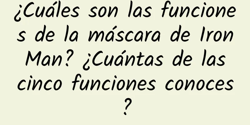 ¿Cuáles son las funciones de la máscara de Iron Man? ¿Cuántas de las cinco funciones conoces?