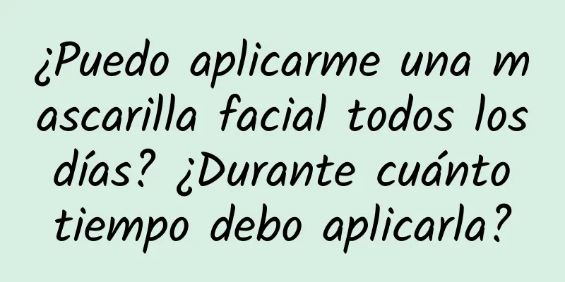 ¿Puedo aplicarme una mascarilla facial todos los días? ¿Durante cuánto tiempo debo aplicarla?