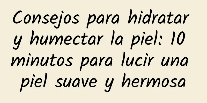 Consejos para hidratar y humectar la piel: 10 minutos para lucir una piel suave y hermosa