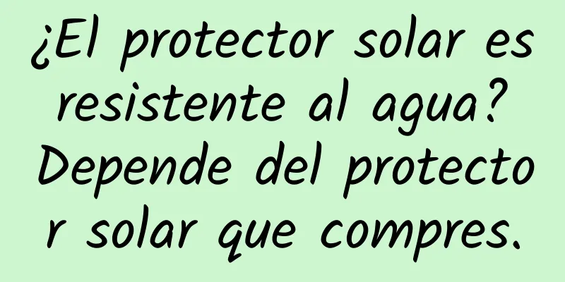 ¿El protector solar es resistente al agua? Depende del protector solar que compres.