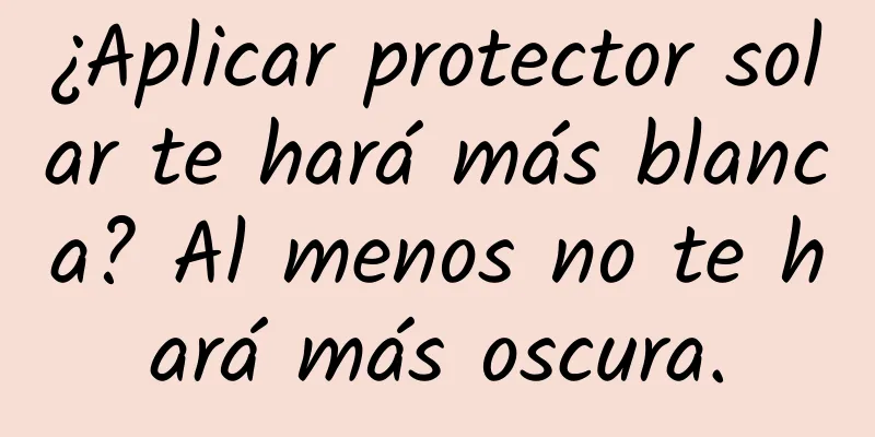 ¿Aplicar protector solar te hará más blanca? Al menos no te hará más oscura.