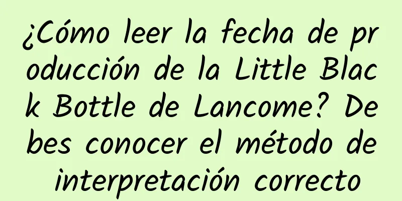 ¿Cómo leer la fecha de producción de la Little Black Bottle de Lancome? Debes conocer el método de interpretación correcto