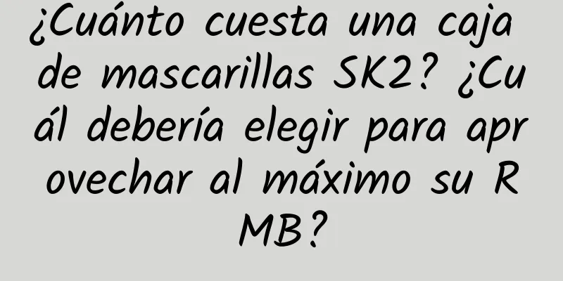 ¿Cuánto cuesta una caja de mascarillas SK2? ¿Cuál debería elegir para aprovechar al máximo su RMB?