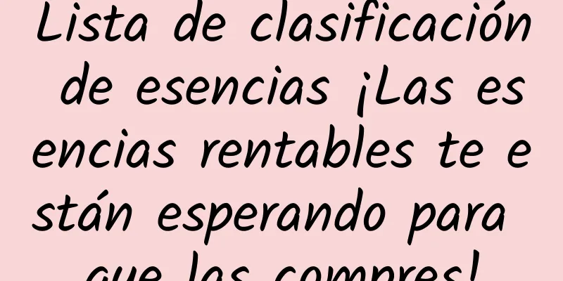 Lista de clasificación de esencias ¡Las esencias rentables te están esperando para que las compres!