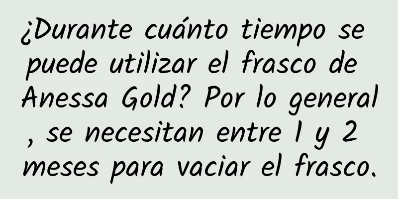 ¿Durante cuánto tiempo se puede utilizar el frasco de Anessa Gold? Por lo general, se necesitan entre 1 y 2 meses para vaciar el frasco.