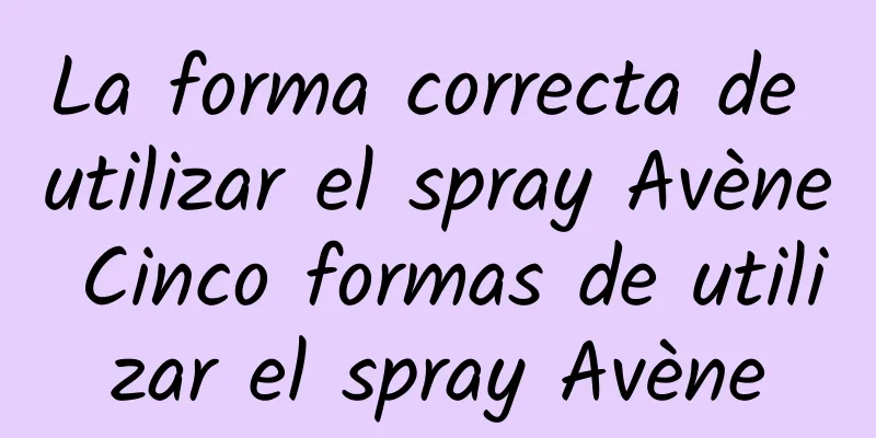 La forma correcta de utilizar el spray Avène Cinco formas de utilizar el spray Avène