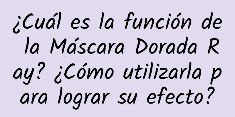 ¿Cuál es la función de la Máscara Dorada Ray? ¿Cómo utilizarla para lograr su efecto?