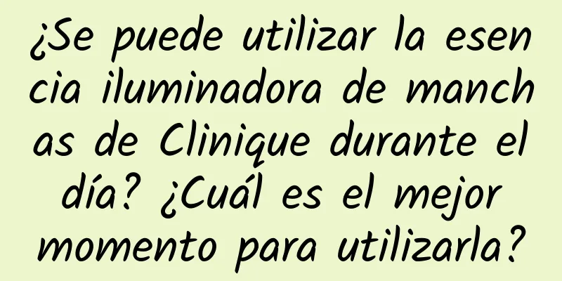 ¿Se puede utilizar la esencia iluminadora de manchas de Clinique durante el día? ¿Cuál es el mejor momento para utilizarla?