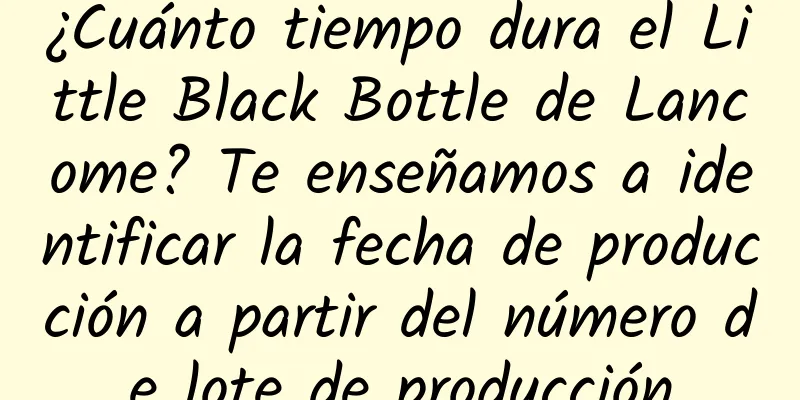 ¿Cuánto tiempo dura el Little Black Bottle de Lancome? Te enseñamos a identificar la fecha de producción a partir del número de lote de producción