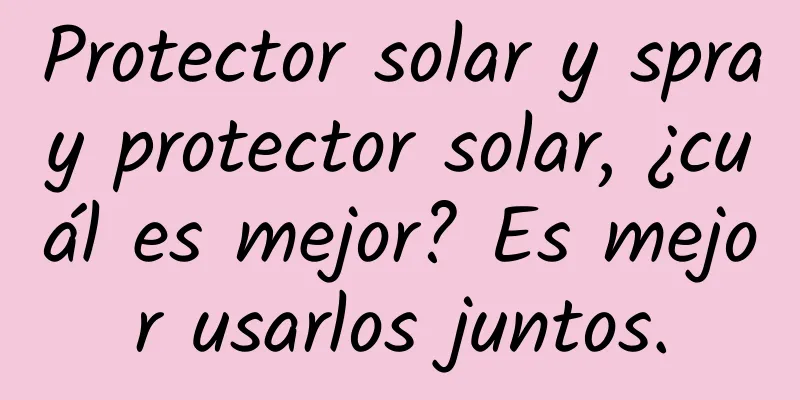 Protector solar y spray protector solar, ¿cuál es mejor? Es mejor usarlos juntos.